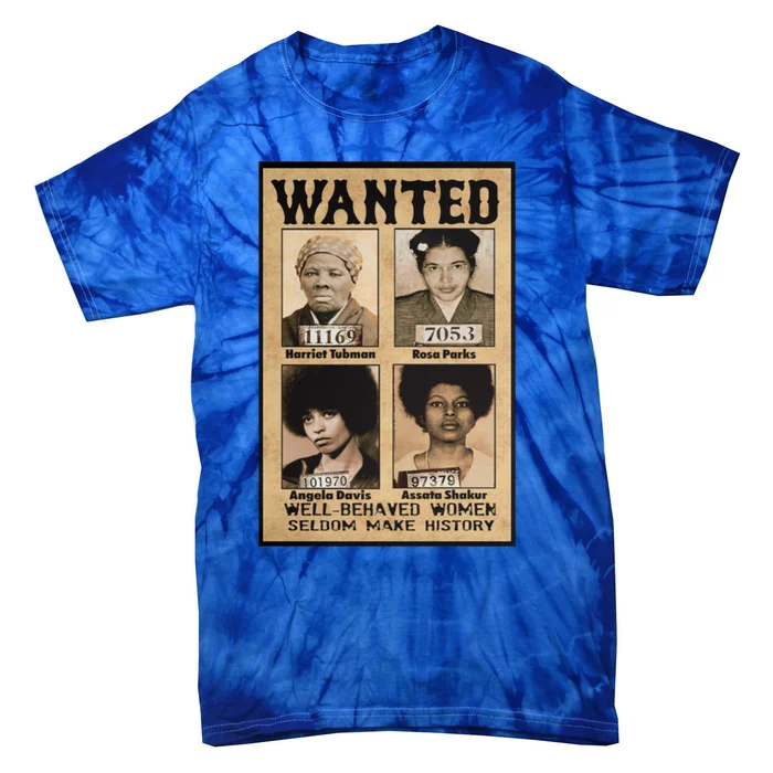 Wanted Well Behaved Seldom Make History Cool Gift Tie-Dye T-Shirt