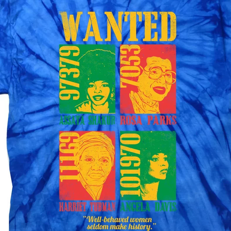 Wanted Well Behaved Cool Black History Month Gift Meaningful Gift Tie-Dye T-Shirt