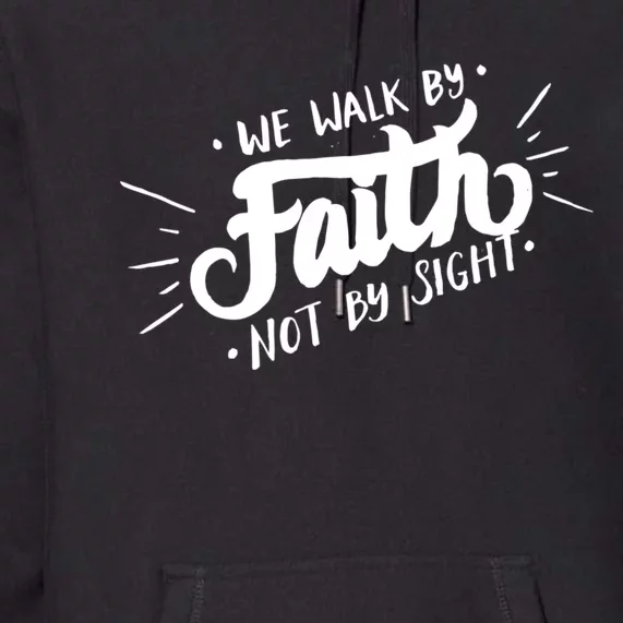 We Walk By Faith Not By Sight Christian Believer Quote Premium Hoodie