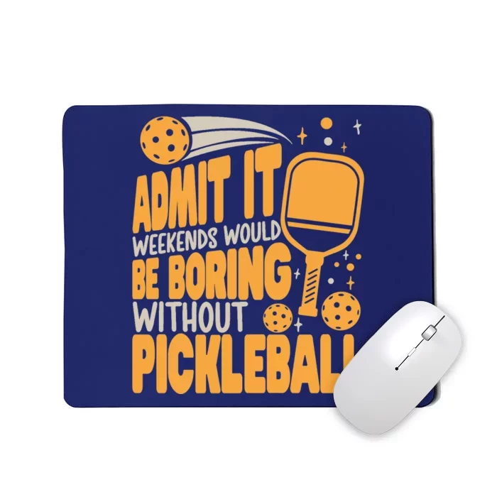 Weekends Would Be Boring Without Pickleball Player Premium Mousepad