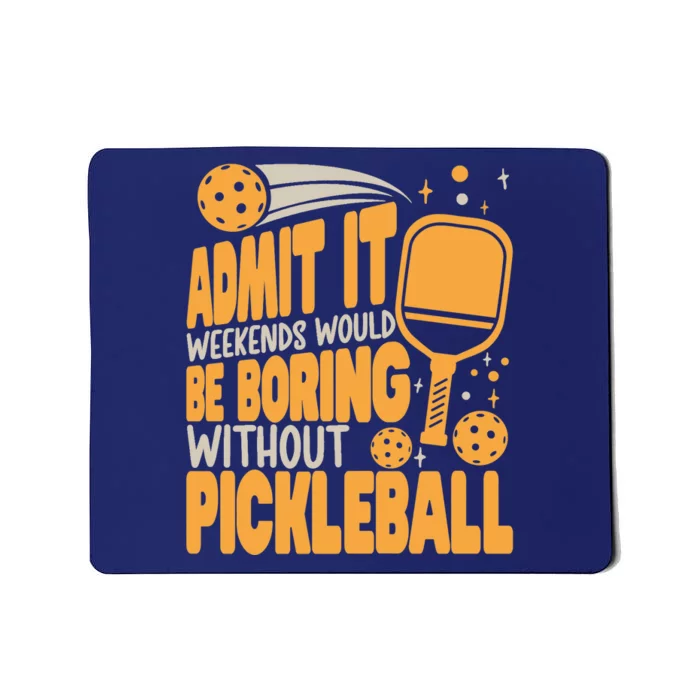 Weekends Would Be Boring Without Pickleball Player Premium Mousepad