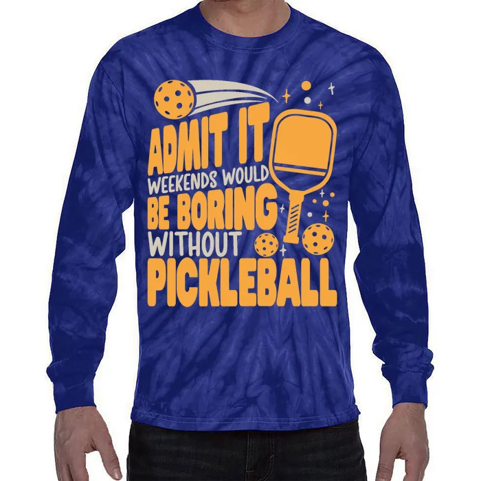 Weekends Would Be Boring Without Pickleball Player Premium Tie-Dye Long Sleeve Shirt