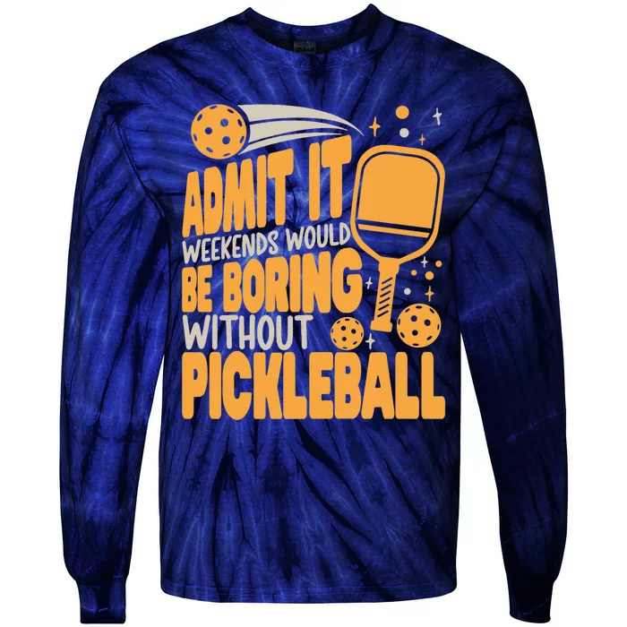 Weekends Would Be Boring Without Pickleball Player Premium Tie-Dye Long Sleeve Shirt