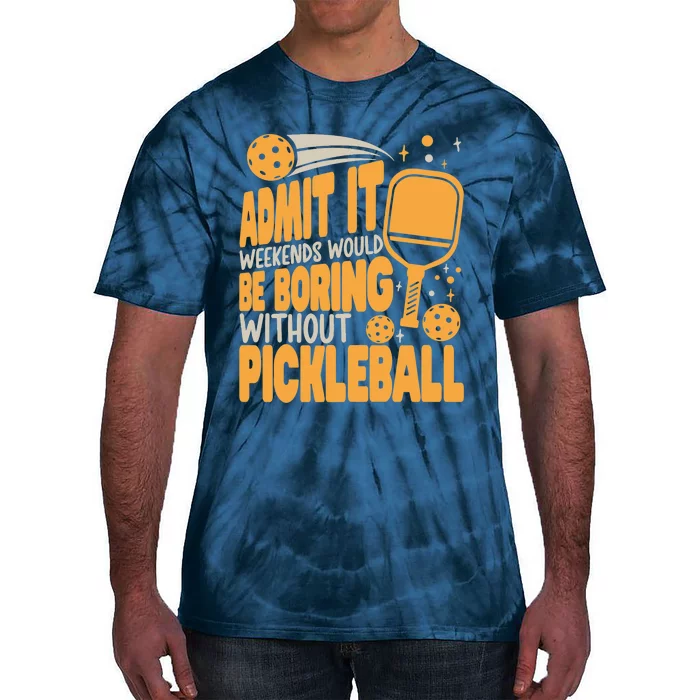 Weekends Would Be Boring Without Pickleball Player Premium Tie-Dye T-Shirt