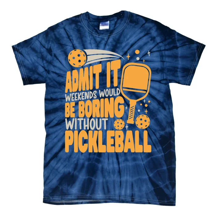 Weekends Would Be Boring Without Pickleball Player Premium Tie-Dye T-Shirt