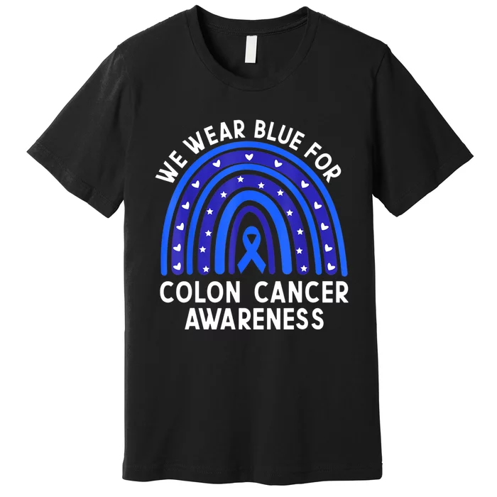 We Wear Blue For Colorectal Colon Cancer Awareness Rainbow Premium T-Shirt