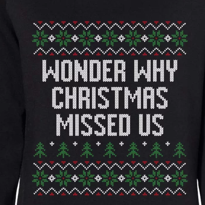 Wonder Why Christmas Missed Us Ugly Xmas Style Holiday Gift Womens California Wash Sweatshirt