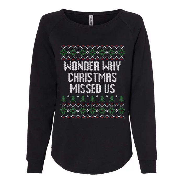 Wonder Why Christmas Missed Us Ugly Xmas Style Holiday Gift Womens California Wash Sweatshirt