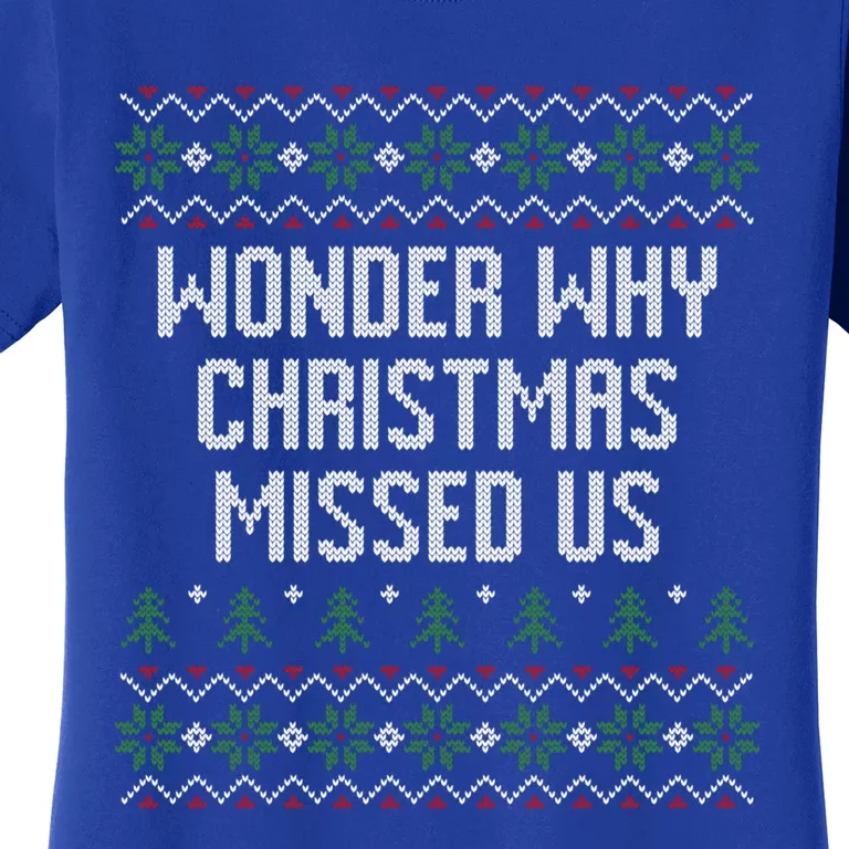 Wonder Why Christmas Missed Us Ugly Xmas Style Holiday Gift Women's T-Shirt