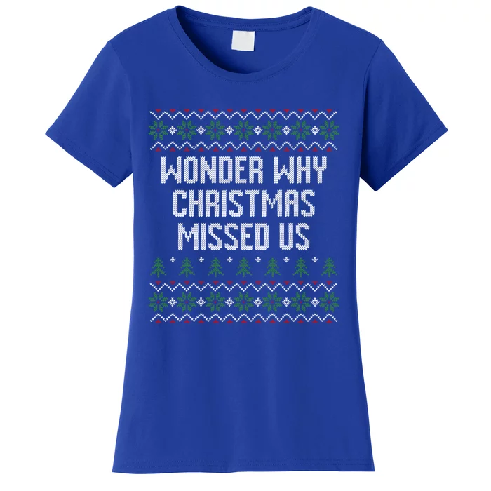 Wonder Why Christmas Missed Us Ugly Xmas Style Holiday Gift Women's T-Shirt