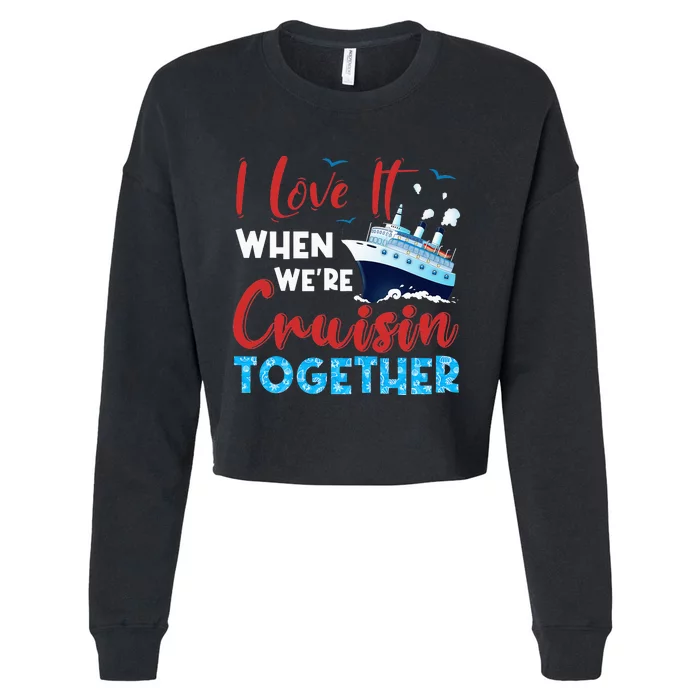 When We're Cruising Together Family Cruise Cropped Pullover Crew