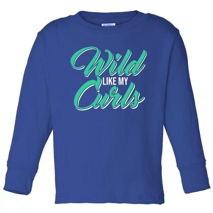 Wo With Curly Hair Wild Like My Curls Curly Gift Toddler Long Sleeve Shirt