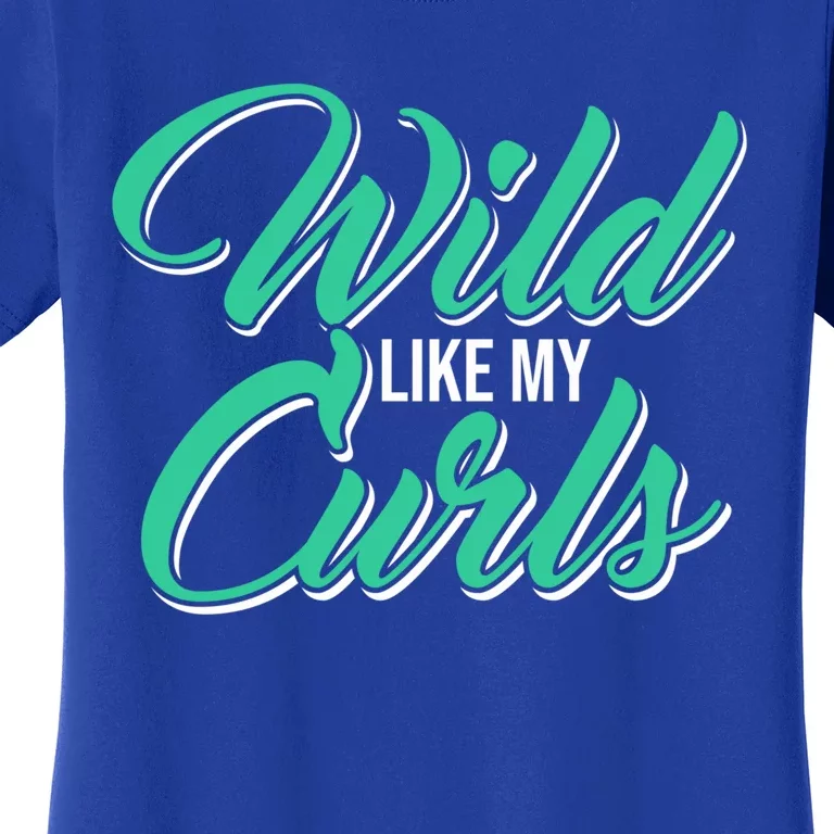 Wo With Curly Hair Wild Like My Curls Curly Gift Women's T-Shirt