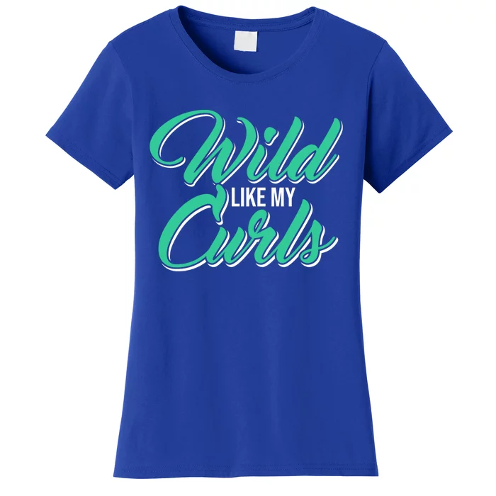 Wo With Curly Hair Wild Like My Curls Curly Gift Women's T-Shirt