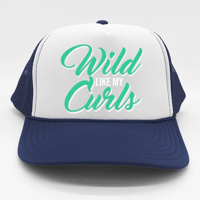 Wo With Curly Hair Wild Like My Curls Curly Gift Trucker Hat