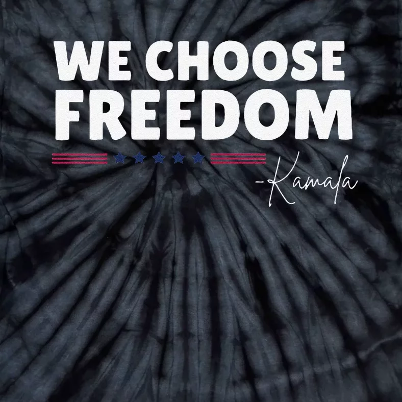 Women We Choose Freedom Kamala Harris Gift Tie-Dye T-Shirt