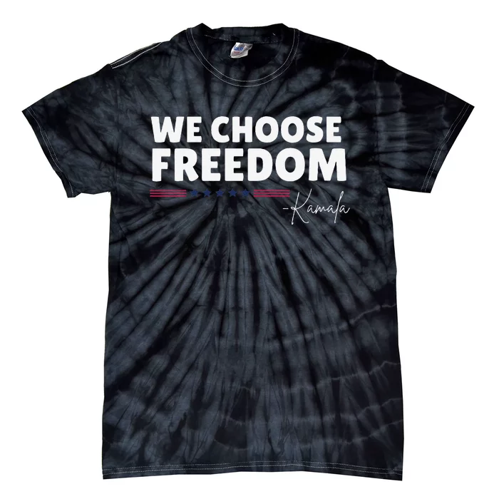 Women We Choose Freedom Kamala Harris Gift Tie-Dye T-Shirt