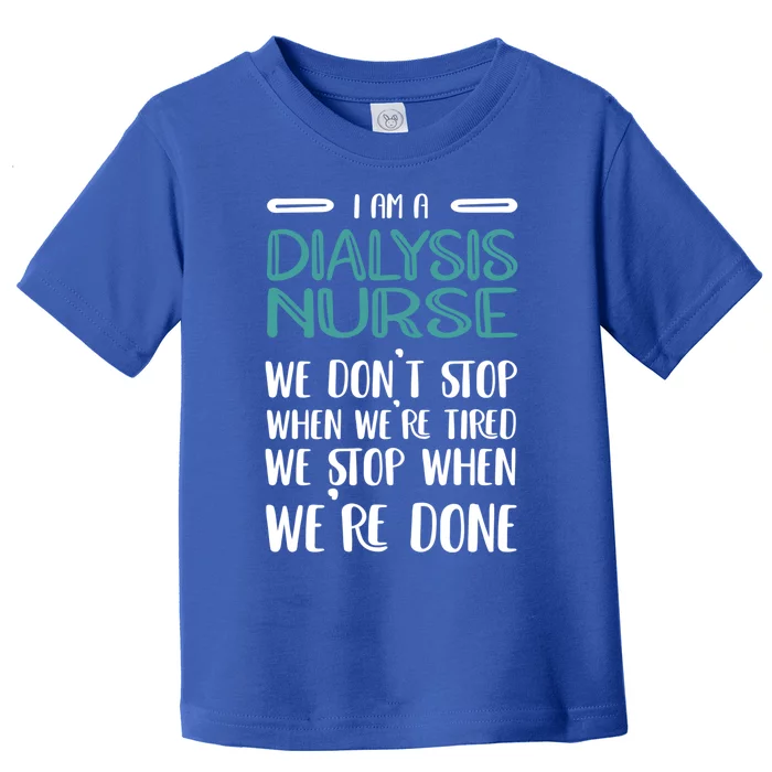 When Were Done Dialysis Nurse Gift Toddler T-Shirt