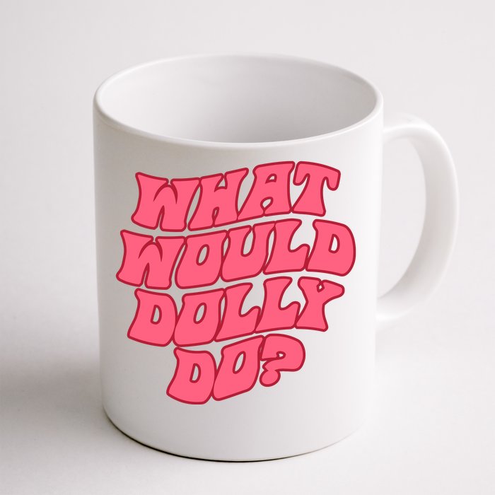 What Would Dolly Do Shirt Dolly Parton Tee In Dolly We Trust Front & Back Coffee Mug