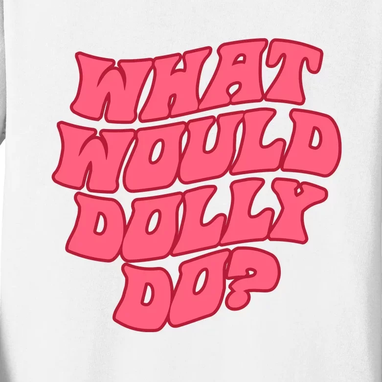 What Would Dolly Do Shirt Dolly Parton Tee In Dolly We Trust Kids Long Sleeve Shirt