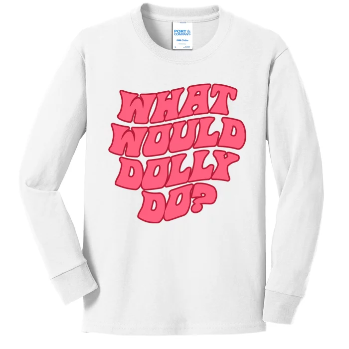 What Would Dolly Do Shirt Dolly Parton Tee In Dolly We Trust Kids Long Sleeve Shirt