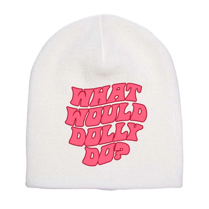 What Would Dolly Do Shirt Dolly Parton Tee In Dolly We Trust Short Acrylic Beanie