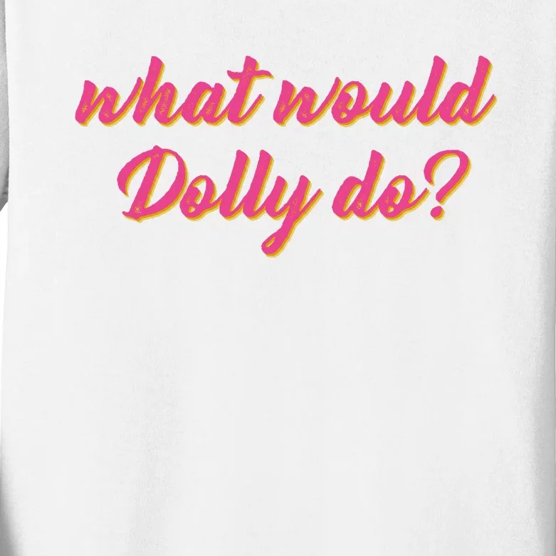 What Would Dolly Do Shirt Dolly Parton Tee In Dolly We Trust, Kids Long Sleeve Shirt