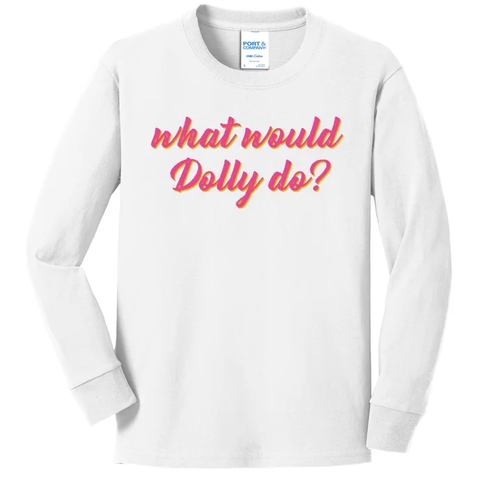 What Would Dolly Do Shirt Dolly Parton Tee In Dolly We Trust, Kids Long Sleeve Shirt