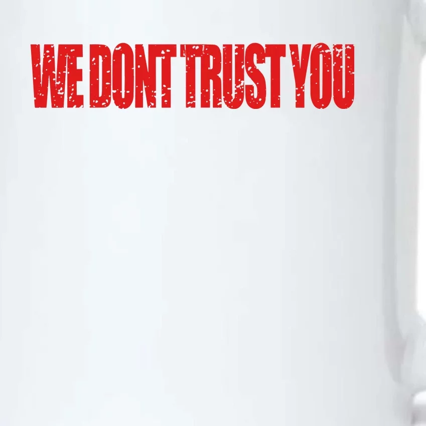 Wdty We Dont Trust You Black Color Changing Mug