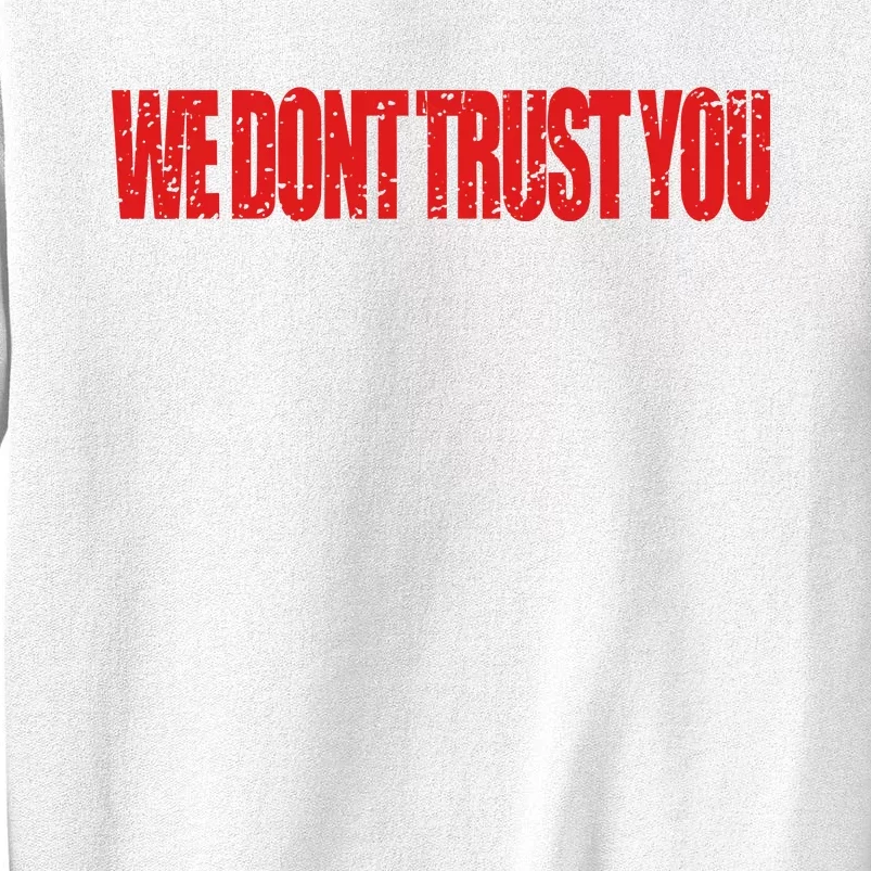 Wdty We Dont Trust You Sweatshirt