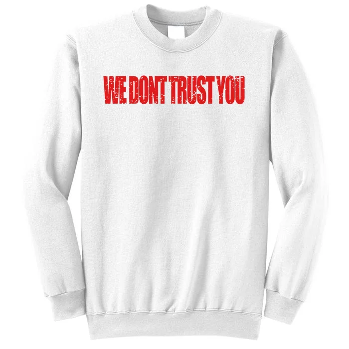 Wdty We Dont Trust You Sweatshirt