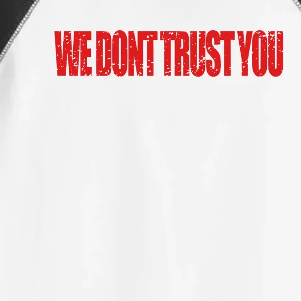 Wdty We Dont Trust You Toddler Fine Jersey T-Shirt