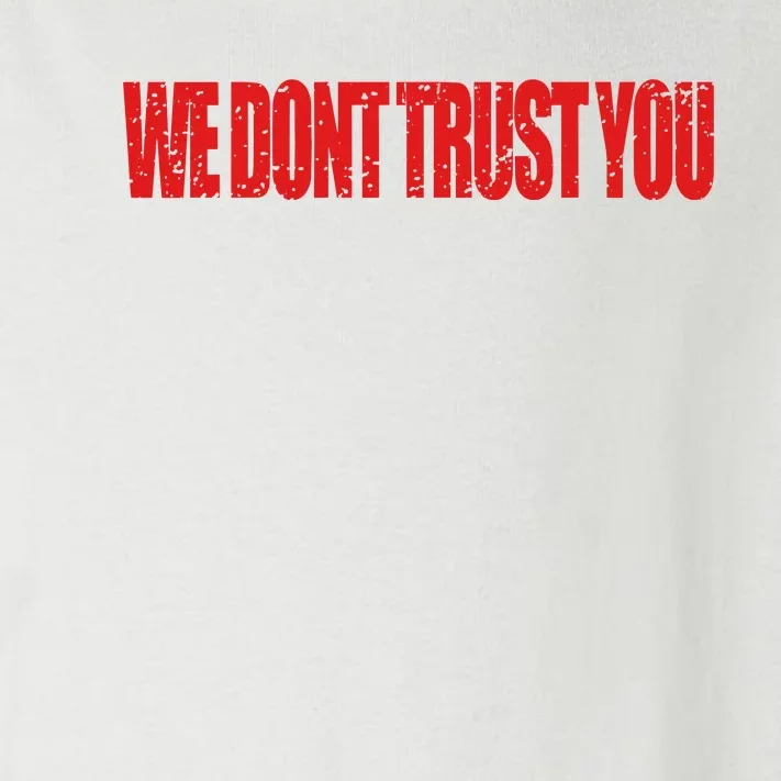 Wdty We Dont Trust You Toddler Long Sleeve Shirt