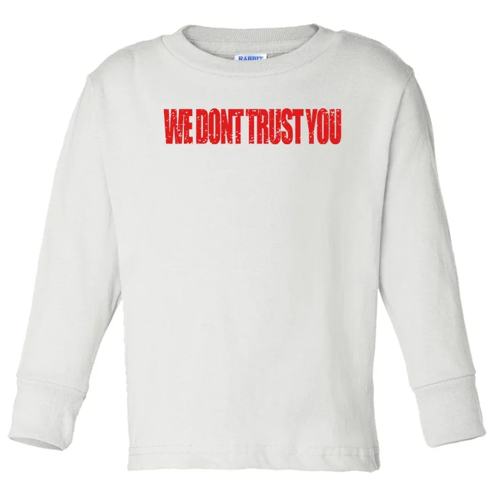 Wdty We Dont Trust You Toddler Long Sleeve Shirt