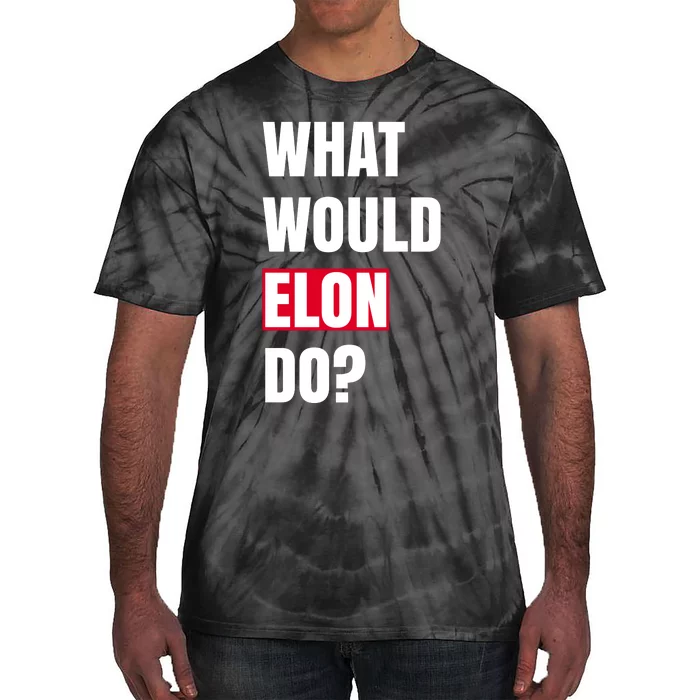 What Would Elon Do Tie-Dye T-Shirt