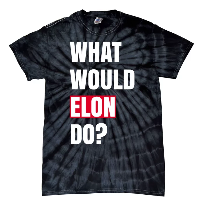 What Would Elon Do Tie-Dye T-Shirt