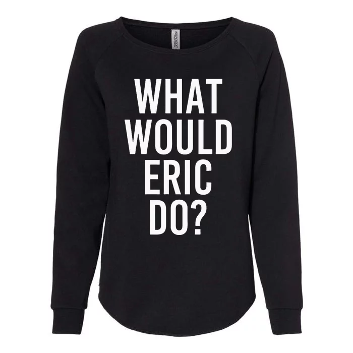 What Would ERIC Do Funny Personalized Name Joke Men Gift Womens California Wash Sweatshirt