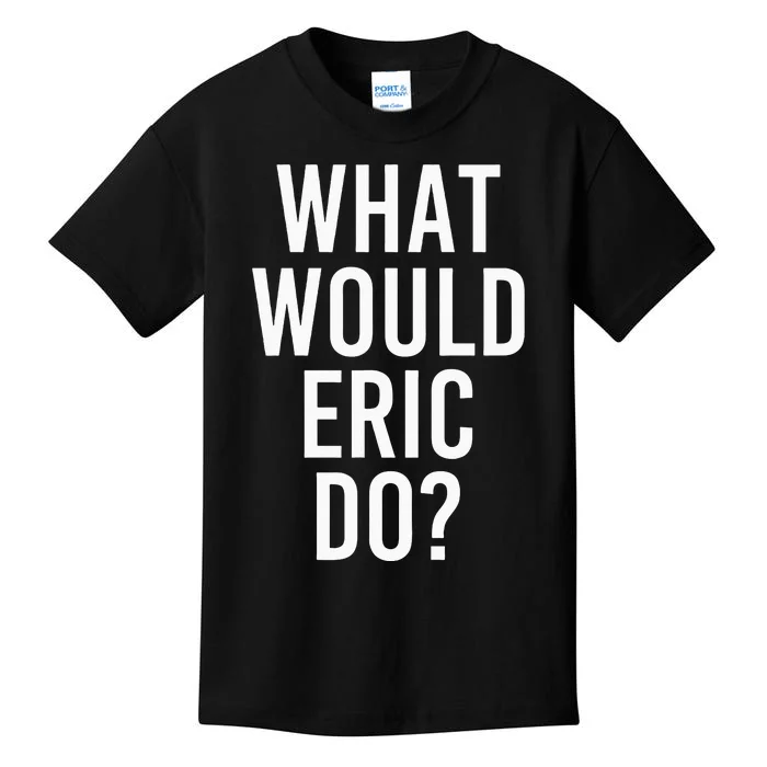 What Would ERIC Do Funny Personalized Name Joke Men Gift Kids T-Shirt