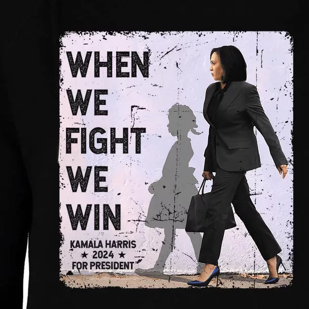 When We Fight We Win 2024 Kamala Harris For Usa President 47 Womens Funnel Neck Pullover Hood