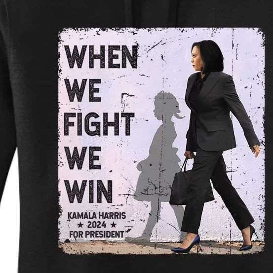 When We Fight We Win 2024 Kamala Harris For Usa President 47 Women's Pullover Hoodie