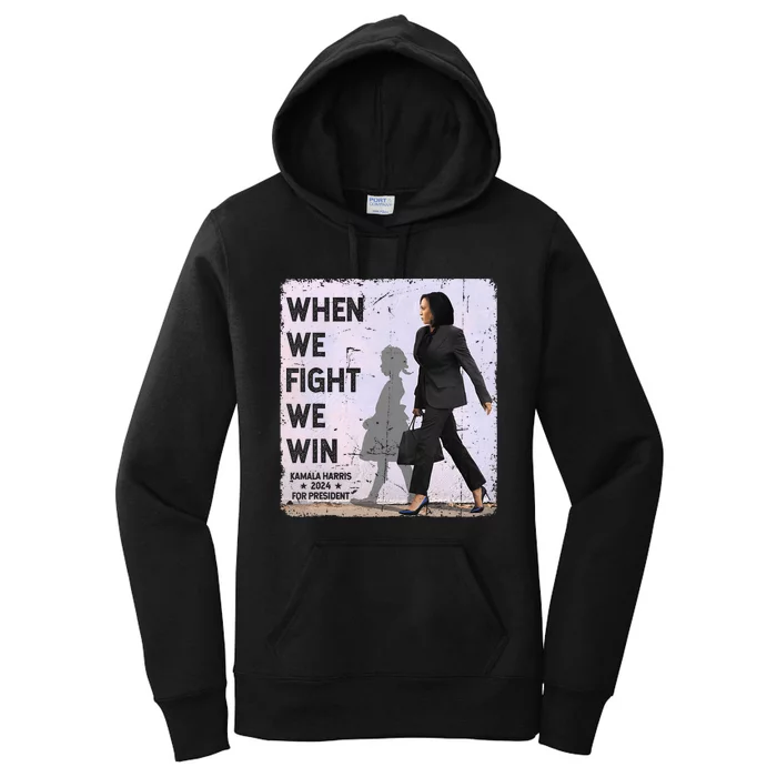 When We Fight We Win 2024 Kamala Harris For Usa President 47 Women's Pullover Hoodie