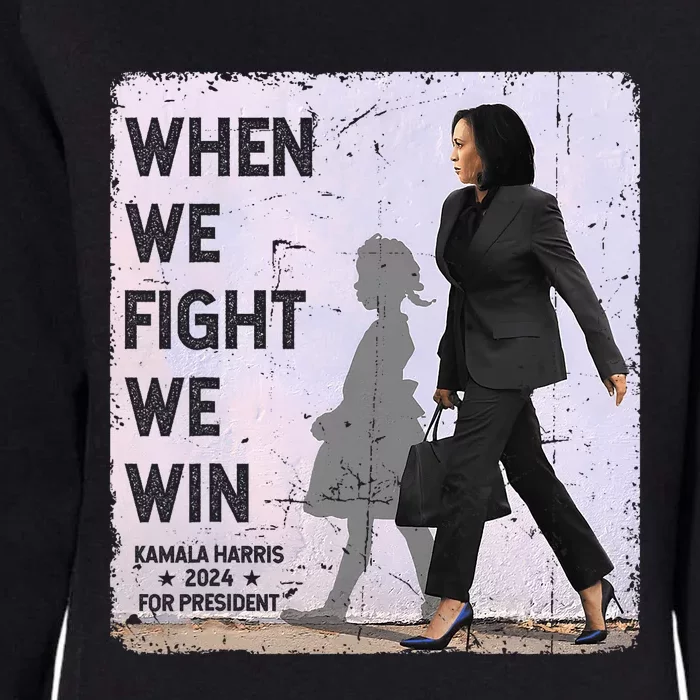 When We Fight We Win 2024 Kamala Harris For Usa President 47 Womens California Wash Sweatshirt