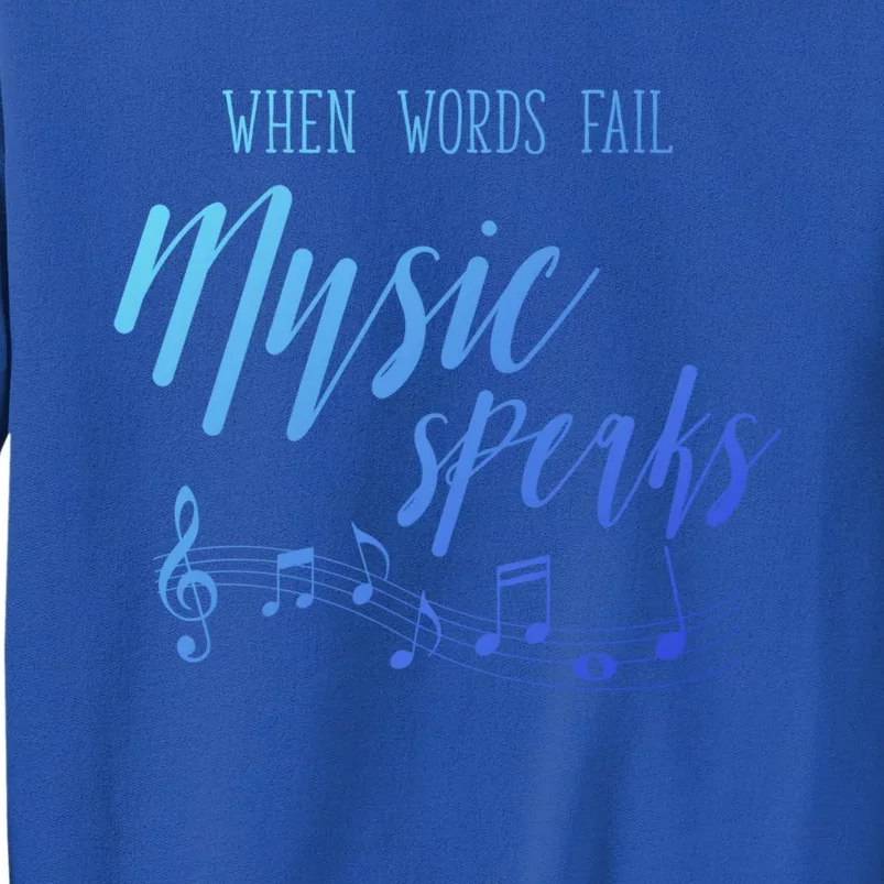 When Words Fail Music Speaks Cute Gift Tall Sweatshirt