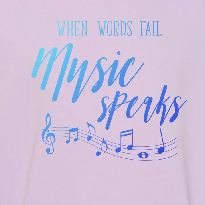 When Words Fail Music Speaks Cute Gift Garment-Dyed Sweatshirt