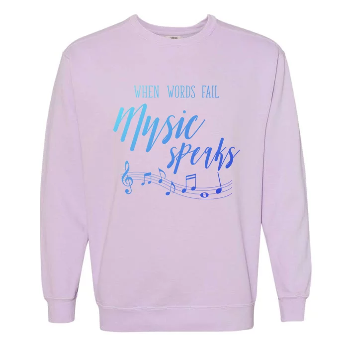 When Words Fail Music Speaks Cute Gift Garment-Dyed Sweatshirt