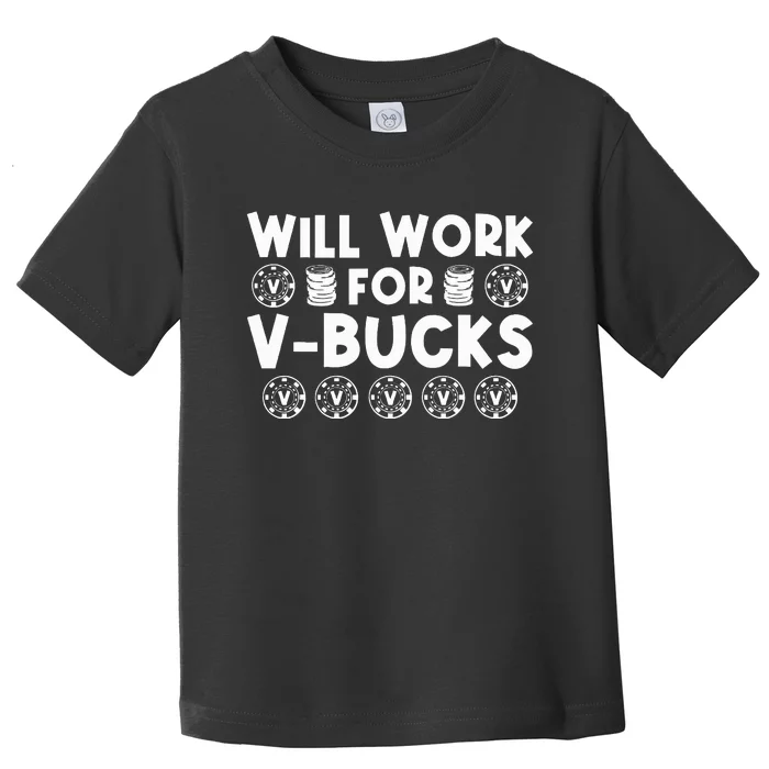 Will Work For Bucks V Gaming Gifts For Rpg Gamers Toddler T-Shirt