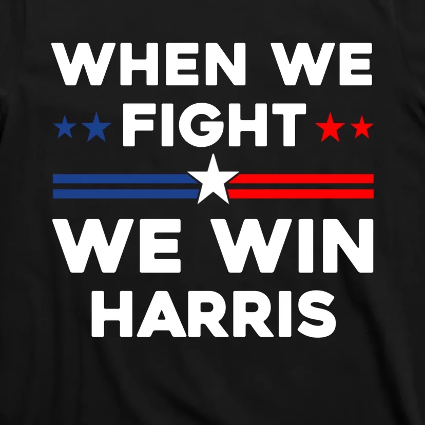 When We Fight We Win Harris 24 T-Shirt