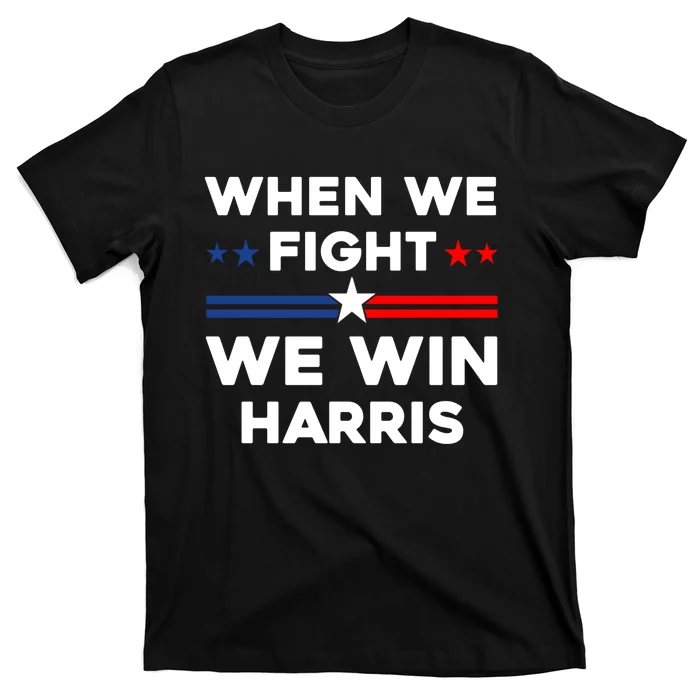 When We Fight We Win Harris 24 T-Shirt