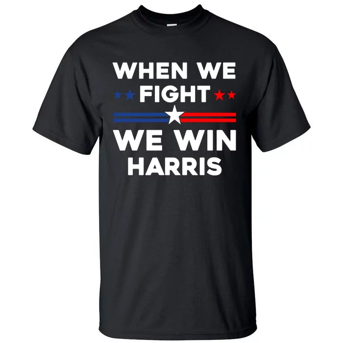 When We Fight We Win Harris 24 Tall T-Shirt