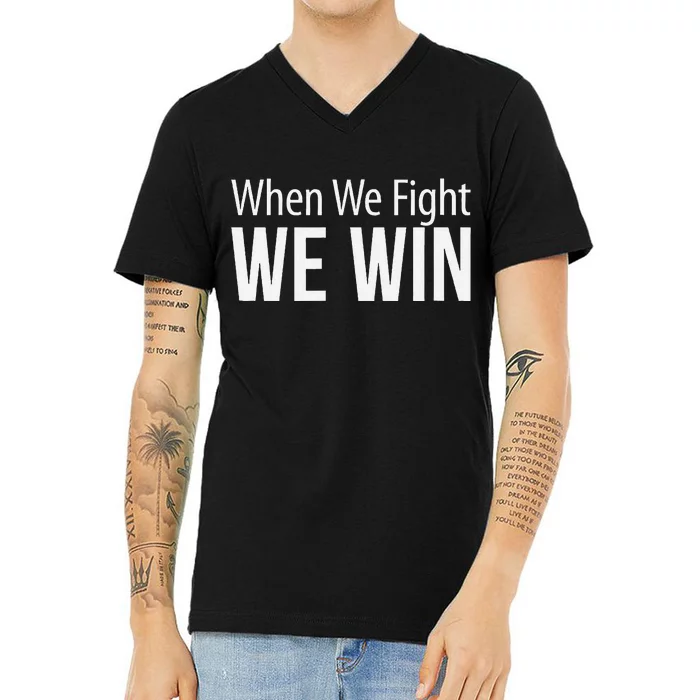 When We Fight We Win V-Neck T-Shirt